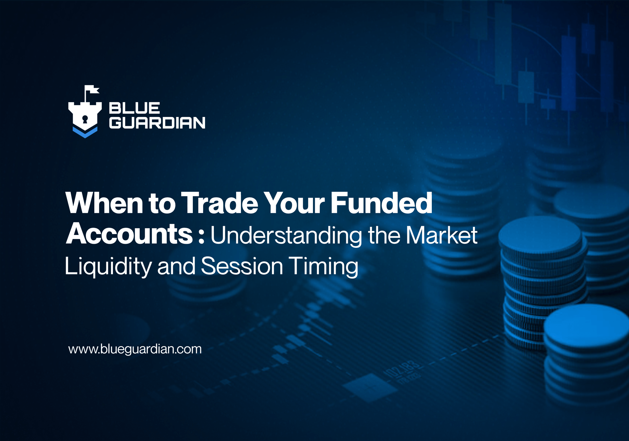 When to Trade Your Funded Account: Understanding Market Liquidity and Session Timing